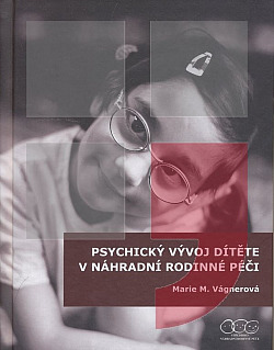 ODBORNÁ LITERATURA: Psychický vývoj dítěte v náhradní rodinné péči: Marie Vágnerová