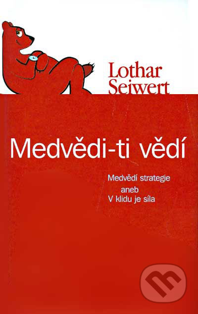 ROZVOJOVÁ LITERATURA: Medvědi-ti vědí. Medvědí strategie: Lothart Seiwert