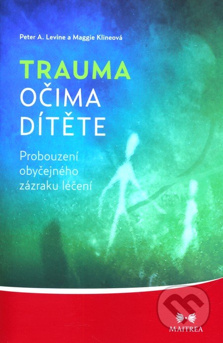 ODBORNÁ LITERATURA: Trauma očima dítěte: Peter A. Levine, Maggie Klineová