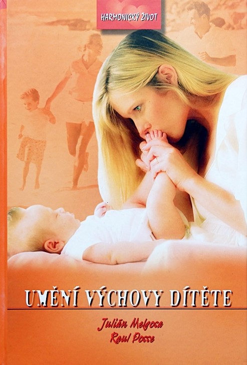 ODBORNÁ LITERATURA: Umění výchovy dítěte: Julian Melgosa, Raul Posse