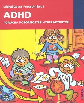 ODBORNÁ LITERATURA: ADHD Porucha pozornosti s hyperaktivitou: Michal Goetz, Petra Uhlíková