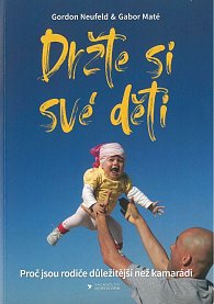 ODBORNÁ LITERATURA: Držte si své děti: Gordon Neufeld, Gabor Maté