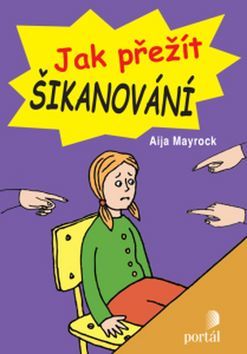 LITERATURA PRO DĚTI: Jak přežít šikanování: Aija Mayrock