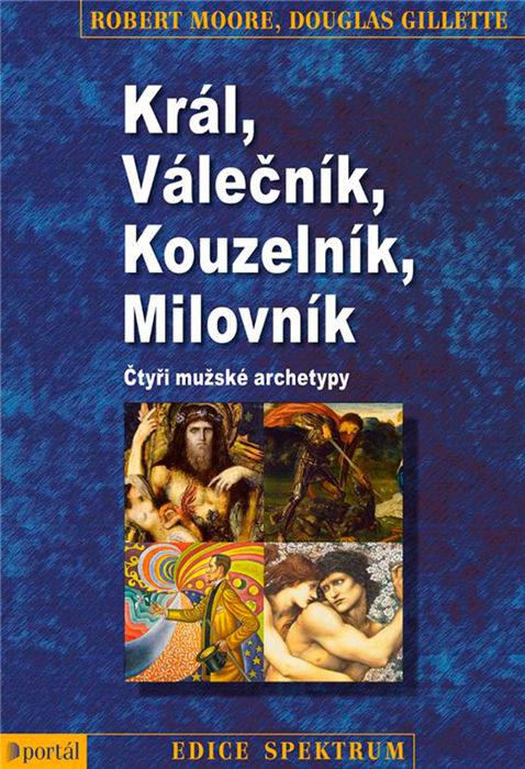 ROZVOJOVÁ LITERATURA: Král, válečník kouzelník, milovník: Robert Moore, Douglas Gillette
