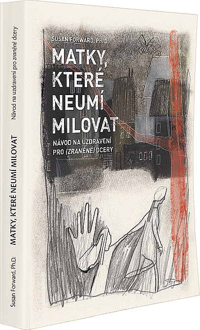 ODBORNÁ LITERATURA: Matky, které neumí milovat: Susan Forward