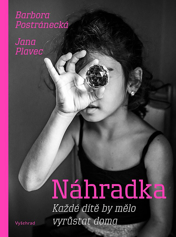 ODBORNÁ LITERATURA: Náhradka – Každé dítě by mělo vyrůstat doma: Barbora Postránecká, 	Jana Plavec